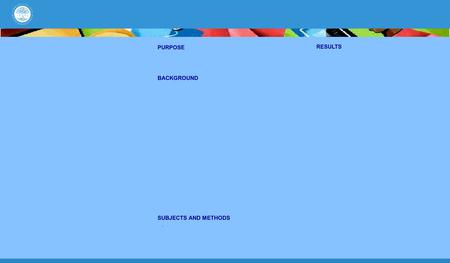 SUBJECTS AND METHODS. PURPOSE RESULTS BACKGROUND.