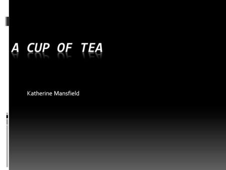 A Cup of Tea Katherine Mansfield.