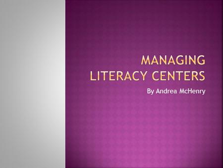 By Andrea McHenry.  To engage students while the teacher works with small reading groups  Reinforce literacy skills such as word work, vocabulary, phonics,