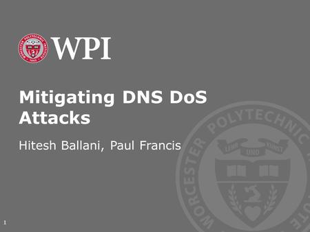 Mitigating DNS DoS Attacks Hitesh Ballani, Paul Francis 1.