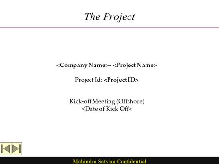 Mahindra Satyam Confidential The Project - Project Id: Kick-off Meeting (Offshore)