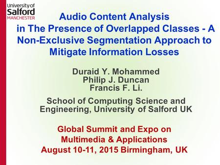 Duraid Y. Mohammed Philip J. Duncan Francis F. Li. School of Computing Science and Engineering, University of Salford UK Audio Content Analysis in The.