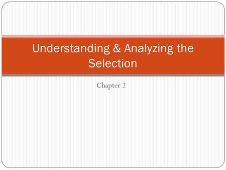 Chapter 2 Understanding & Analyzing the Selection.