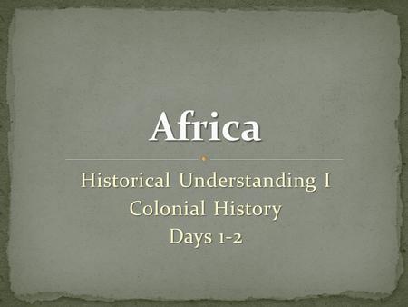 Historical Understanding I Colonial History Days 1-2.