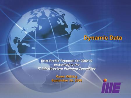 Dynamic Data Brief Profile Proposal for 2009/10 presented to the IT Infrastructure Planning Committee Karen Witting September 30, 2009.