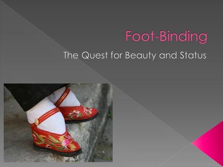  The practice was popular by the 12 th century  There are two stories as to how this tradition began  Foot-Binding was made illegal soon after the.