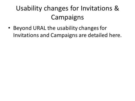 Usability changes for Invitations & Campaigns Beyond URAL the usability changes for Invitations and Campaigns are detailed here.