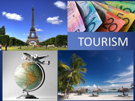 TOURISM. THINK: What is tourism? Write down what you think tourism is.