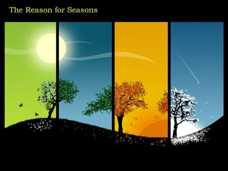 The Reason for Seasons.