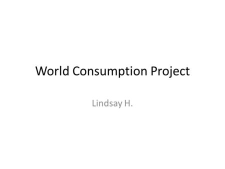 World Consumption Project Lindsay H.. World Population.