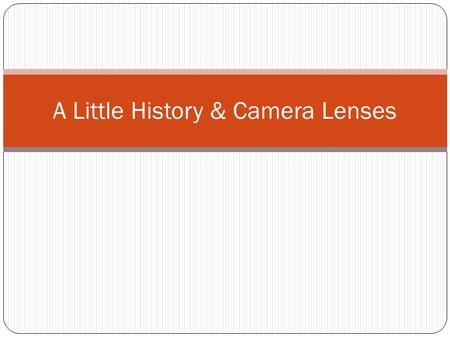 A Little History & Camera Lenses. Once upon a time…