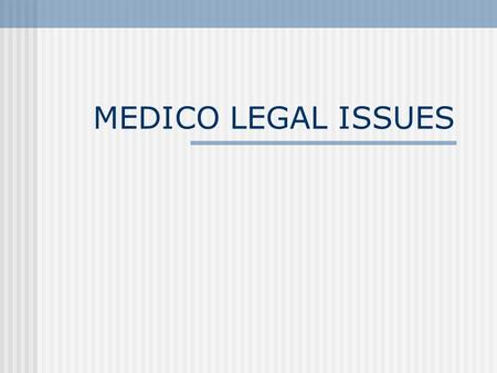 MEDICO LEGAL ISSUES. Dr must do his duty in good faith,for benefit of the patient & with consent. Good Faith refers to act with due competence,due care.