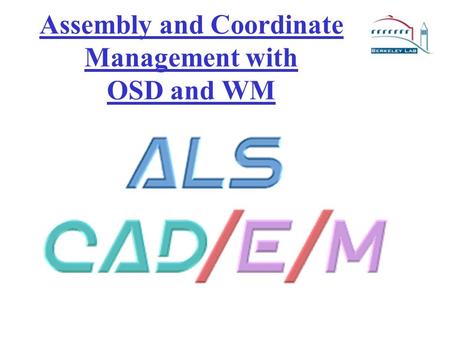 Assembly and Coordinate Management with OSD and WM.