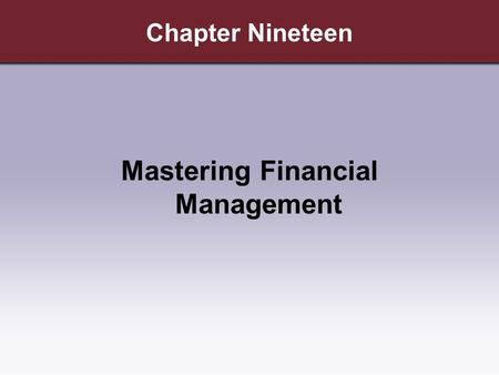 Chapter Nineteen Mastering Financial Management. Copyright © Cengage Learning. All rights reserved. Learning Objectives 1.Explain the need for financing.