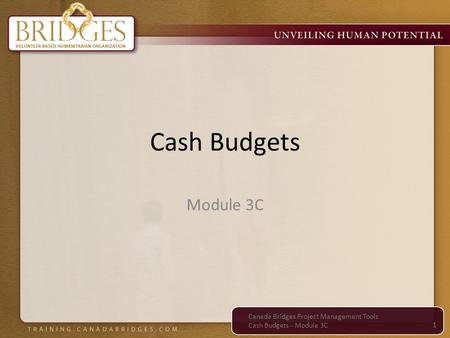 Cash Budgets 1 Module 3C Canada Bridges Project Management Tools Cash Budgets - Module 3C.