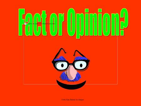 Notify Kim Balstad for changes. Objective: I can distinguish fact from opinion in expository text using supporting evidence from the text. Let’s make.