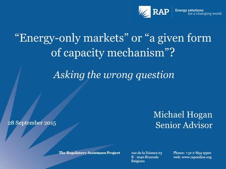 The Regulatory Assistance Projectrue de la Science 23 B - 1040 Brussels Belgium Phone: +32 2-894-9300 web: www.raponline.org “Energy-only markets” or “a.