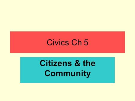 Civics Ch 5 Citizens & the Community. Section 1 Responsibilities & Duties –What’s the difference?