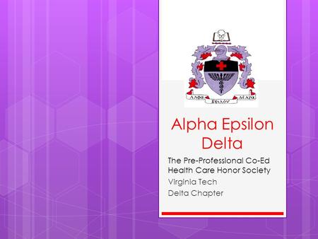 Alpha Epsilon Delta The Pre-Professional Co-Ed Health Care Honor Society Virginia Tech Delta Chapter.