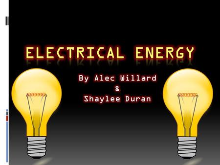 It is the most widely used form of energy & 39 % of all energies Electricity is the flow of electrons, to form an energy Mostly converted from mechanical.