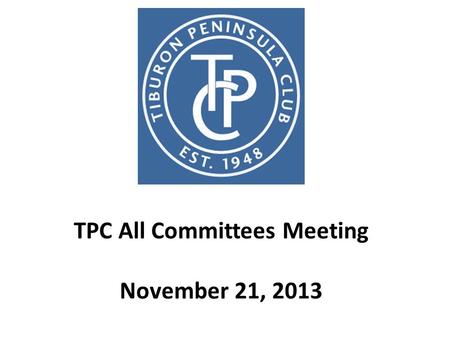 TPC All Committees Meeting November 21, 2013. At the End of the Day Fix some of the problems that get in the way of members having more fun …. without.