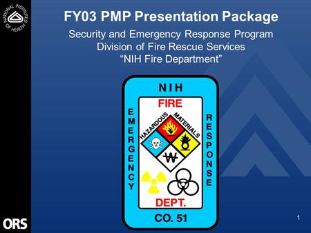 1 FY03 PMP Presentation Package Security and Emergency Response Program Division of Fire Rescue Services “NIH Fire Department”