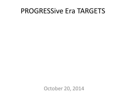 PROGRESSive Era TARGETS October 20, 2014. 1.Political Reform South are mostly ____________________ democrat North are mostly ____________________ Republican.