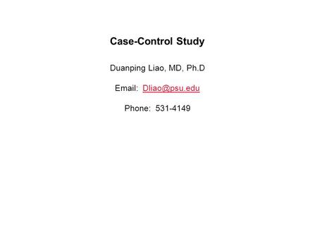 Case-Control Study Duanping Liao, MD, Ph.D