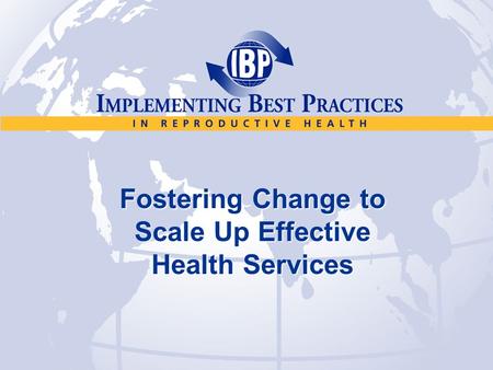 Fostering Change to Scale Up Effective Health Services.