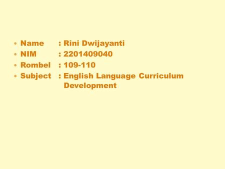 Name: Rini Dwijayanti NIM: 2201409040 Rombel: 109-110 Subject: English Language Curriculum Development.