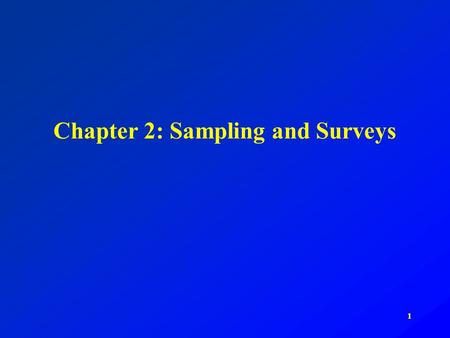 1 Chapter 2: Sampling and Surveys. 2 Random Sampling Exercise Choose a sample of n=5 from our class, noting the proportion of females in your sample.