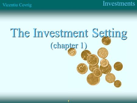 Investments Vicentiu Covrig 1 The Investment Setting (chapter 1)