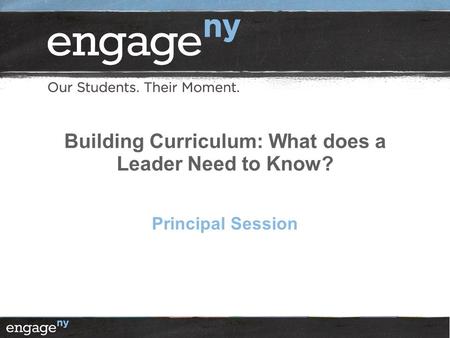 Building Curriculum: What does a Leader Need to Know? Principal Session.