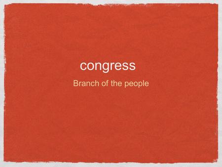 Congress Branch of the people. Powers of Congress Duties of the House and Senate The House of Representatives -Initiates impeachment proceedings against.