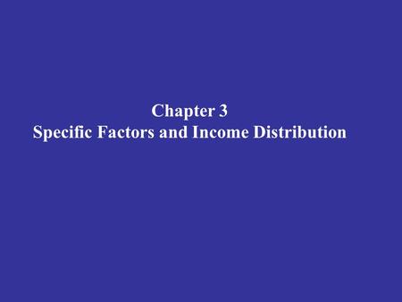 Chapter 3 Specific Factors and Income Distribution.