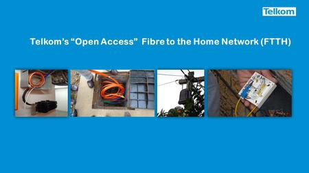 Telkom’s “Open Access” Fibre to the Home Network (FTTH)