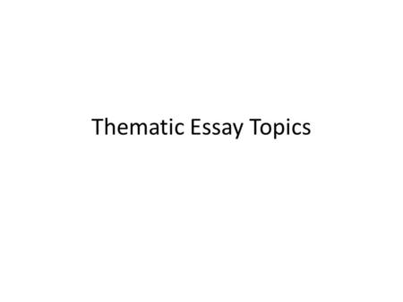 Thematic Essay Topics.