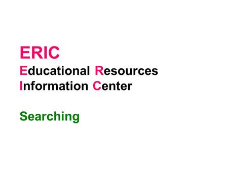 ERIC Educational Resources Information Center Searching.