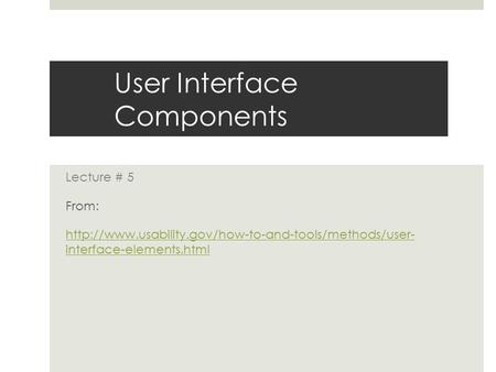 User Interface Components Lecture # 5 From:  interface-elements.html.