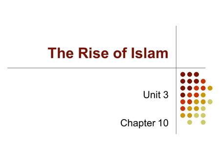 The Rise of Islam Unit 3 Chapter 10. GPS Standard SSWH5 The student will trace the origins and expansion of the Islamic World between 600 AD and 1300.