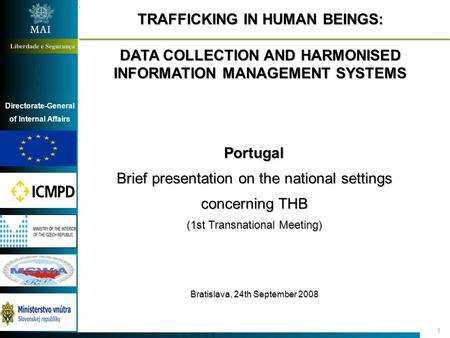 Directorate-General of Internal Affairs 1 TRAFFICKING IN HUMAN BEINGS: DATA COLLECTION AND HARMONISED INFORMATION MANAGEMENT SYSTEMS Portugal Brief presentation.