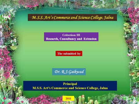 M.S.S. Art’s Commerce and Science College, Jalna Criterion III Research, Consultancy and Extension The submitted by Dr. R.J.Gaikwad Principal M.S.S. Art’s.