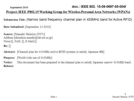 1 September 2010 Slide 1 Project: IEEE P802.15 Working Group for Wireless Personal Area Networks (WPANs) Submission Title: [ Narrow band frequency channel.