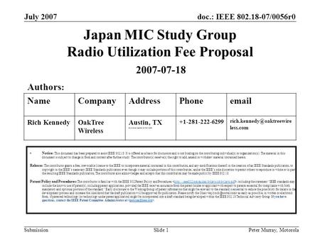 Doc.: IEEE 802.18-07/0056r0 Submission July 2007 Peter Murray, MotorolaSlide 1 Japan MIC Study Group Radio Utilization Fee Proposal Notice: This document.