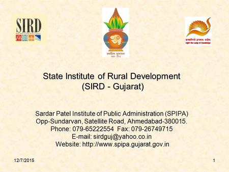 State Institute of Rural Development (SIRD - Gujarat) Sardar Patel Institute of Public Administration (SPIPA) Opp-Sundarvan, Satellite Road, Ahmedabad-380015.