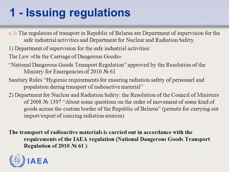 IAEA 1 - Issuing regulations a, b The regulators of transport in Republic of Belarus are Department of supervision for the safe industrial activities and.