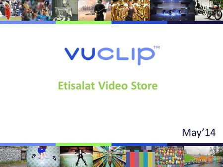 May’14 Etisalat Video Store. Video Store_Revenue – May’14 MonthSub_RevRen_RevTotal Rev % Growth Jan'14941,90,0971,90,191 94% Feb'14872,58,7582,58,845.