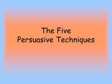 The Five Persuasive Techniques. Claim Example: To convince the reader that M&M’s is the greatest candy is a healthy snack. State your argument.