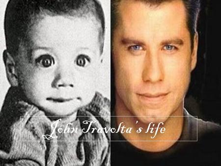 John Travolta’s life.