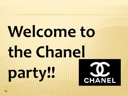 Welcome to the Chanel party!!. Chanel COCO The founder of Chanel: Gabrielle Chanel( 加 布瑞拉. 夏奈尔） was born in France‘s Auvergne in 1883 and died in 1971.